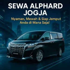 sewa Alphard Jogja – rental mobil mewah terbaik di Yogyakarta dengan harga terjangkau